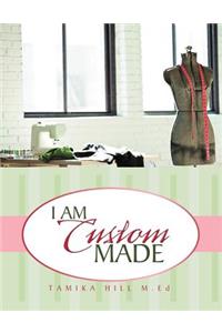 I Am Custom Made