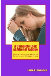 Complete Look at Adrenal Fatigue