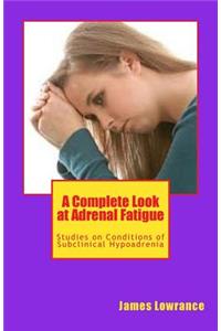 A Complete Look at Adrenal Fatigue