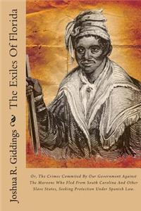 The Exiles of Florida: Or, the Crimes Commited by Our Government Against the Maroons Who Fled from South Carolina and Other Slave States, Seeking Protection Under Spanish Law.