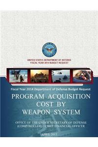 Fiscal Year 2014 Department of Defense Budget Request Program Acquisition Cost By Weapon System