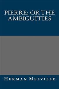 Pierre; Or the Ambiguities