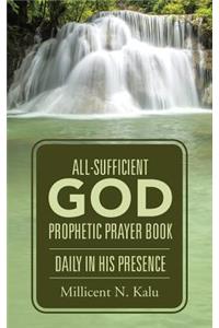 All-Sufficient God Prophetic Prayer Book Daily in His Presence