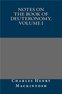 Notes on the Book of Deuteronomy, Volume I