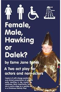 Female, Male, Hawking or Dalek?: Two Act Play for 1-20 Actors and Non-Actors. for Those Adjusting to Disability, Carers, Therapists, Artistic Director