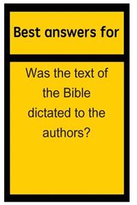 Best Answers for Was the Text of the Bible Dictated to the Authors?