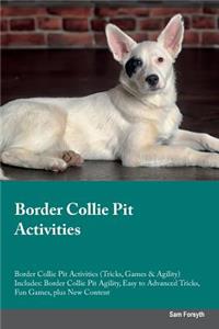 Border Collie Pit Activities Border Collie Pit Activities (Tricks, Games & Agility) Includes: Border Collie Pit Agility, Easy to Advanced Tricks, Fun Games, Plus New Content