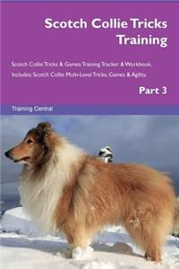 Scotch Collie Tricks Training Scotch Collie Tricks & Games Training Tracker & Workbook. Includes: Scotch Collie Multi-Level Tricks, Games & Agility. Part 3