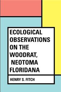 Ecological Observations on the Woodrat, Neotoma floridana