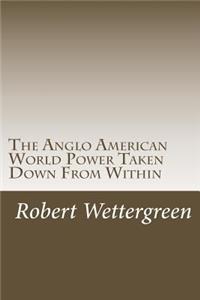 Anglo American World Power Taken Down From Within