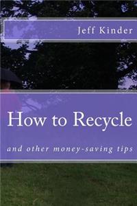 How to Recycle and other money-saving tips