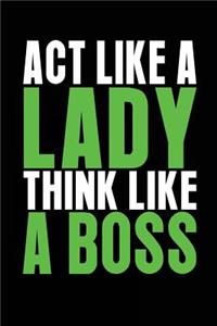 Act Like A Lady Think Like A Boss