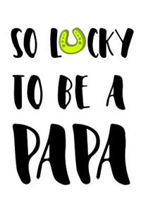 So Lucky To Be A Papa
