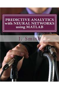 Predictive Analytics with Neural Networks Using MATLAB