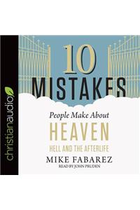 10 Mistakes People Make about Heaven, Hell, and the Afterlife