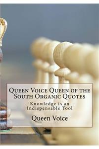 Queen Voice Queen of the South Organic Quotes: Knowledge is an Indispensable Tool