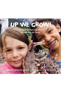 Up We Grow!: A Year in the Life of a Small, Local Farm