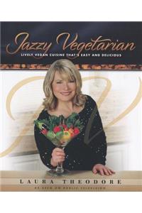 Jazzy Vegetarian: Lively Vegan Cuisine That's Easy and Delicious