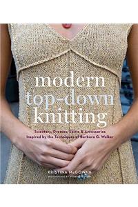 Modern Top-Down Knitting: Sweaters, Dresses, Skirts & Accessories Inspired by the Techniques of Barbara Walker