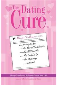 The Dating Cure: The Prescription for Ms. Eternal Bachelorette, Ms. All about Me, Ms. Can't Let Go, and Ms. Matrimony