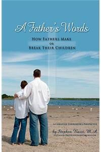 A Father's Words - How Fathers Make or Break Their Children