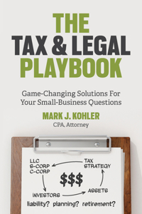 The Tax and Legal Playbook: Game-Changing Solutions to Your Small-Business Questions