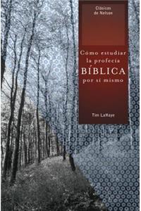 Como Estudiar la Profecia Biblica Por Si Mismo = Understanding Bible Prophecy for Yourself