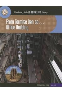 From Termite Den To... Office Building