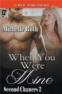 When You Were Mine [Second Chances 2] (Siren Publishing Classic)