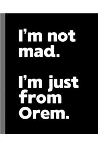 I'm not mad. I'm just from Orem.