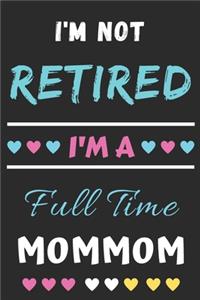 I'm Not Retired I'm A Full Time Mommom
