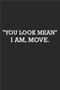 You Look Mean I Am, Move