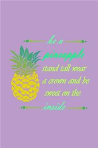 Be A Pineapple - Stand Tall, Wear a Crown, and Be Sweet Inside