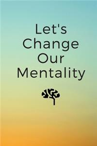 Let's Change Our Mentality