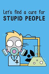 Let's find a cure for stupid people