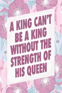 King Can't Be A king Without The Strength of His Queen
