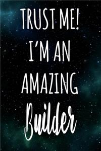 Trust Me! I'm An Amazing Builder