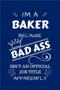 I'm A Baker Because BAD ASS Isn't A Job Title Apparently