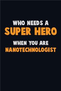 Who Need A SUPER HERO, When You Are Nanotechnologist