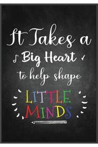 It Takes a Big Heart Notebook or: Great for Teacher Appreciation/Thank You/Retirement/Year End Gift (Inspirational Notebooks for Teachers)