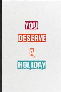 You Deserve A Holiday