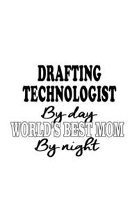 Drafting Technologist By Day World's Best Mom By Night