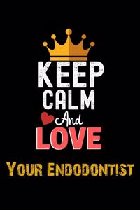 Keep Calm And Love Your Endodontist Notebook - Your Endodontist Funny Gift