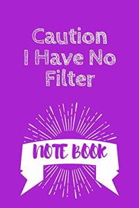 Caution I Have No Filter