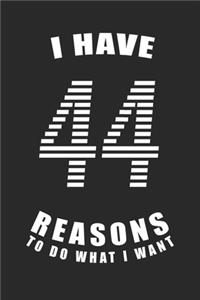 I Have 44 Reasons to Do What I Want Birthday Celebration Gift 44 Birth Anniversary