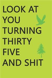 Look at You Turning Thirty-Five and Shit Notebook Birthday Gift