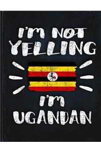 I'm Not Yelling I'm Ugandan