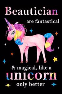 Beautician are fantastical & magical, like a unicorn only better, employee appreciation notebook