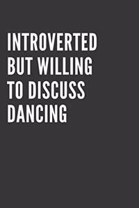 Introverted But Willing To Discuss Dancing Notebook