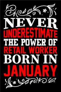 Never Underestimate The Power Of Retail Worker Born In January